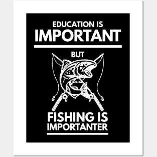 Education is important but fishing is importanter Posters and Art